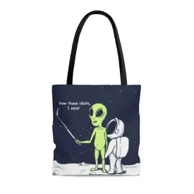 Funny Alien, Show Those Idiots I Exist Tote Bag